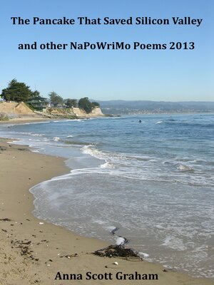 cover image of The Pancake That Saved Silicon Valley and other NaPoWriMo Poems 2013